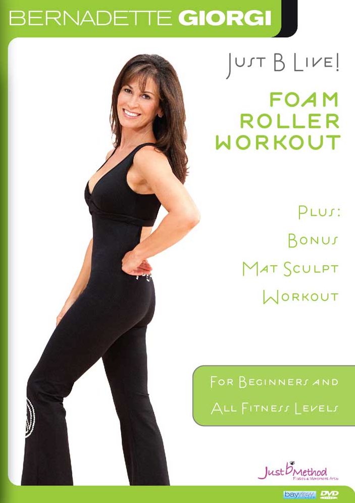 Bernadette Giorgi: Just B Live! - Foam Roller Workout Plus Bonus Mat Sculpt Workout