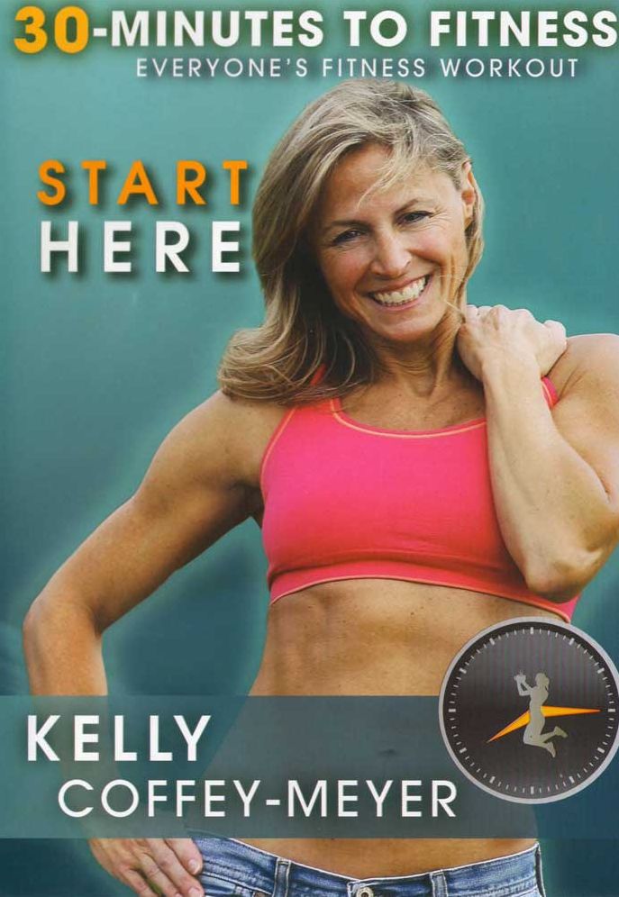 Kelly Coffey-Meyer: 30 Minutes to Fitness: Start Here