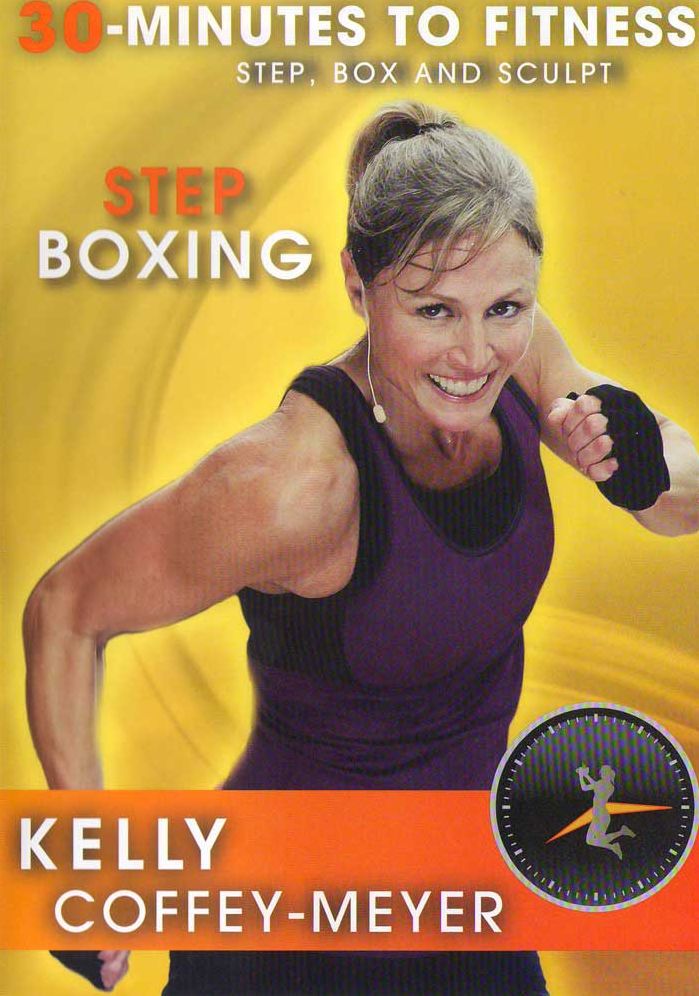 Kelly Coffey-Meyer: 30 Minutes to Fitness: Step Boxing