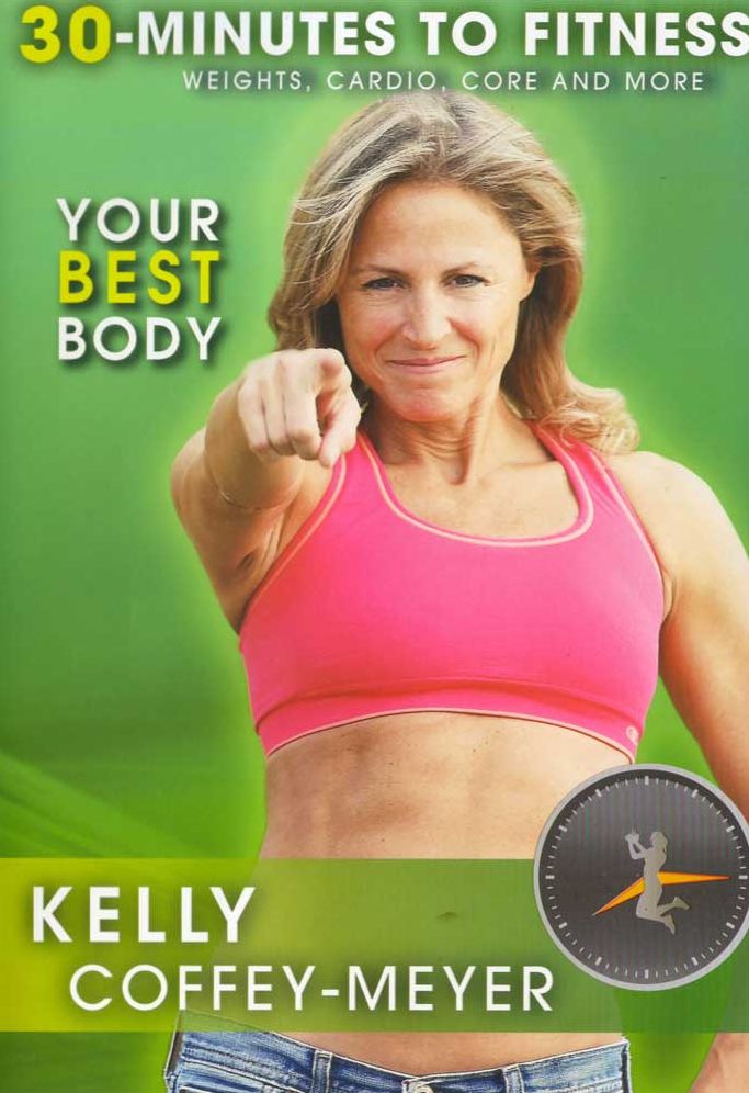 Kelly Coffey-Meyer: 30 Minutes to Fitness: Your Best Body
