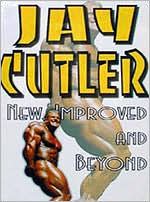 Jay Cutler: New, Improved and Beyond [2 Discs]