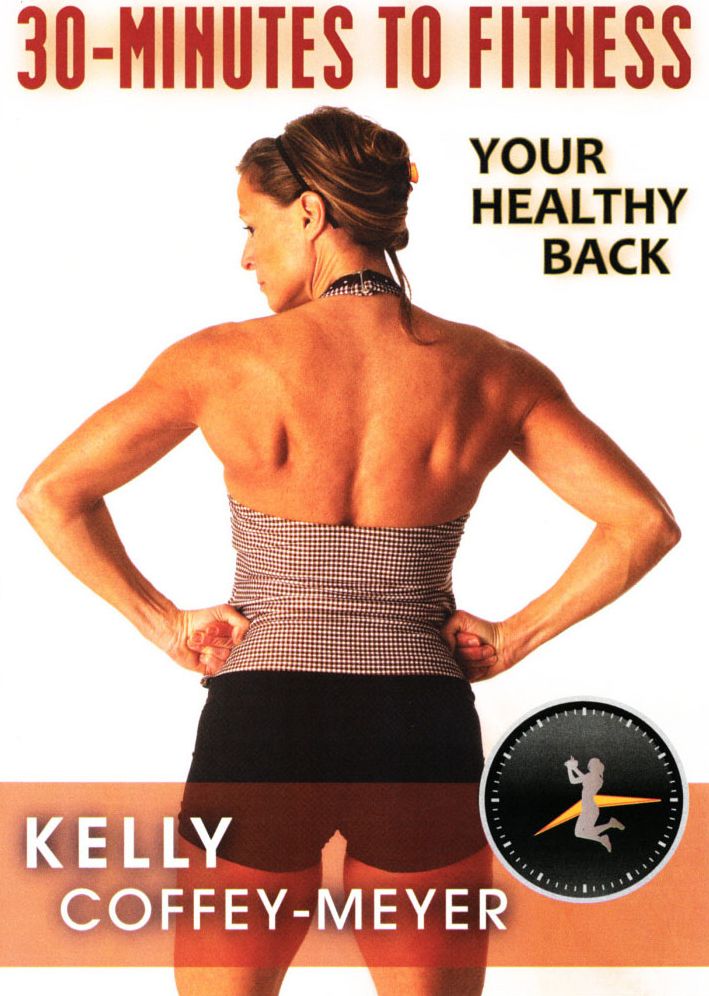 Kelly Coffey-meyer: 30-Minutes To Fitness - Your Healthy Back