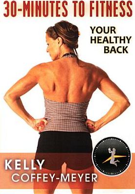 Kelly Coffey-meyer: 30-Minutes To Fitness - Your Healthy Back