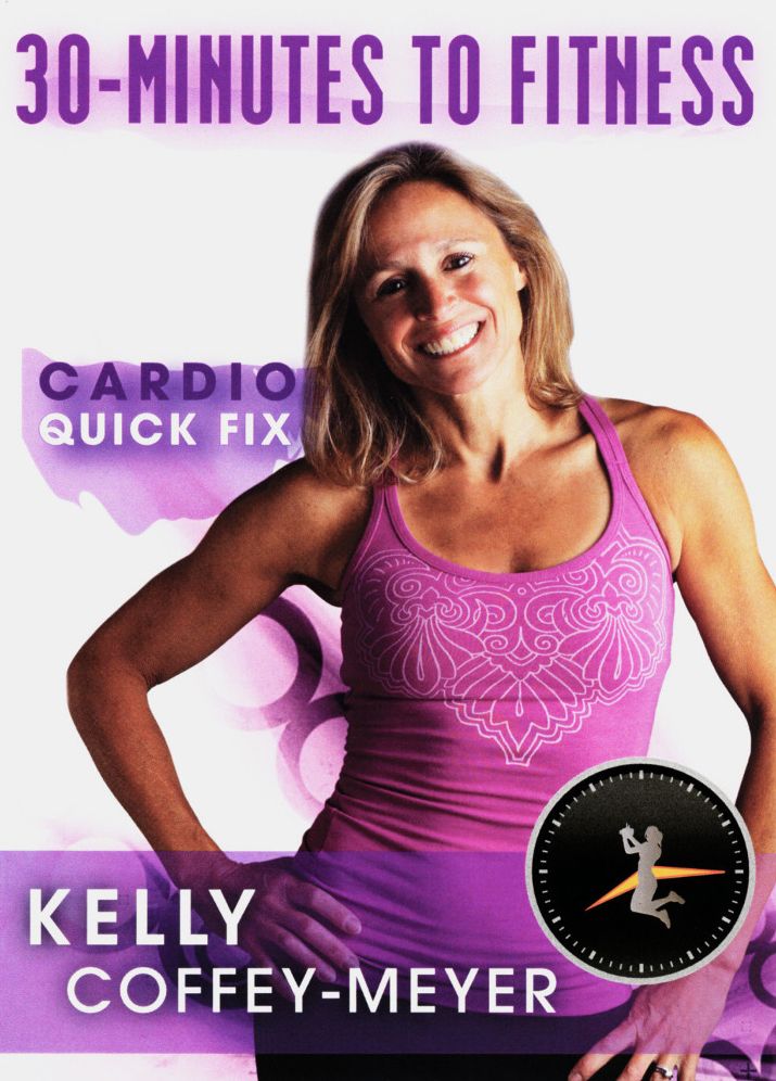 Kelly Coffey-meyer: 30-Minutes To Fitness - Cardio Quick Fix