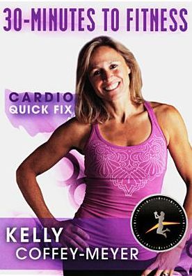 Kelly Coffey-meyer: 30-Minutes To Fitness - Cardio Quick Fix