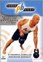 Power Body: Advanced Russian Kettleball With Phill Ross