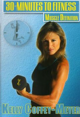 Kelly Coffey-Meyer: 30 Minutes to Fitness - Muscle Definition