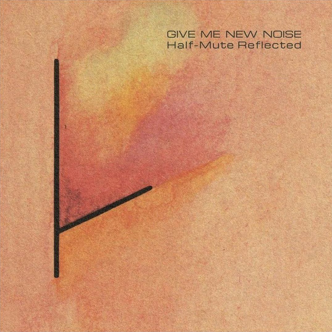 Give Me New Noise: Half-mute Reflected
