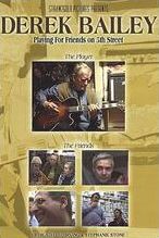 Derek Bailey: Playing for Friends on 5th Street