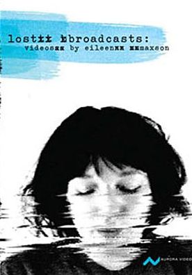 Lost Broadcasts: Videos by Eileen Maxson