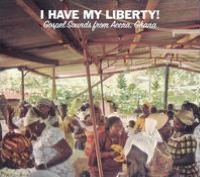 I Have My Liberty!: Gospel Sounds from Accra, Ghana
