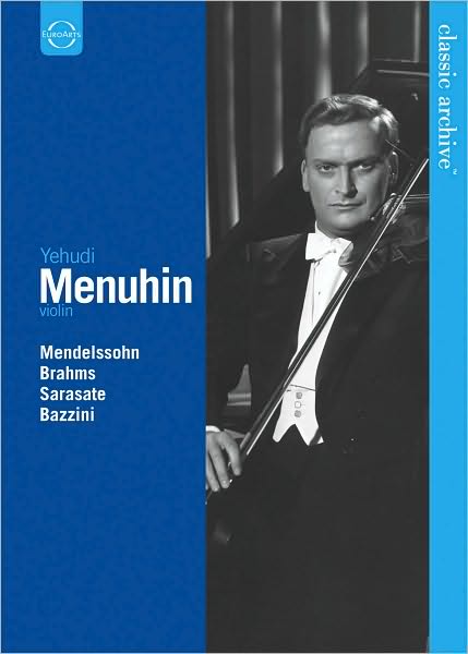 Classic Archive: Yehudi Menuhin - Mendelssohn/Brahms/Sarasate/Bazzini