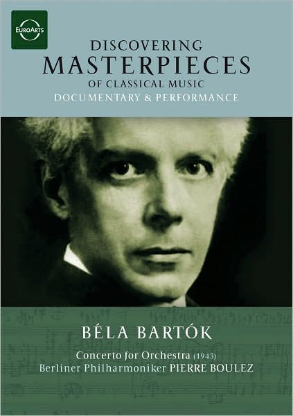 Discovering Masterpieces of Classical Music: Bela Bartok - Concerto for Orchestra