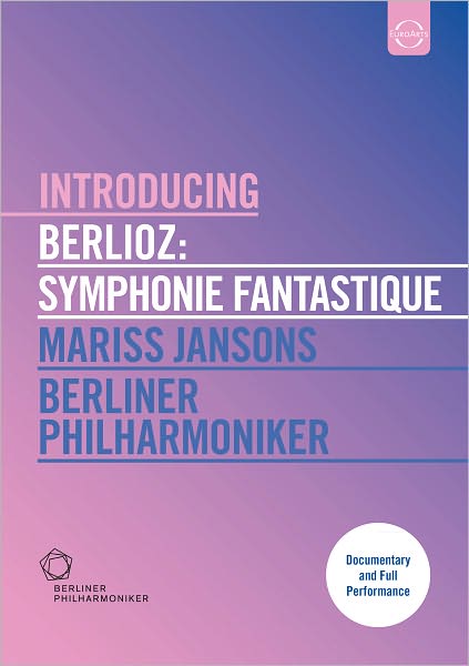 Berliner Philharmoniker/Mariss Jansons: Introducing Berlioz - Symphonie Fantastique