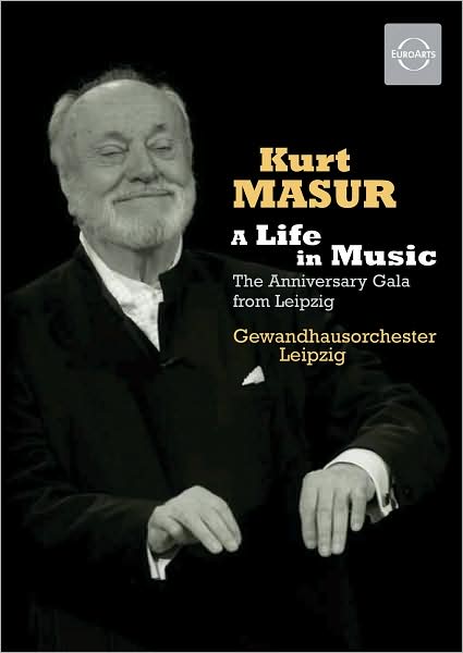 Kurt Masur: A Life in Music - The Anniversary Gala from Leipzig