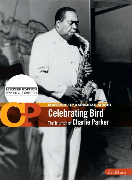 Masters of American Music: Celebrating Bird - The Triumph of Charlie Parker