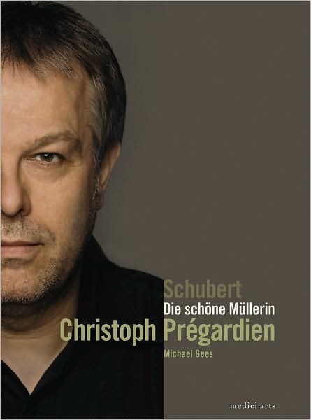 Christoph Pregardien: Schubert - Die Schone Mullerin