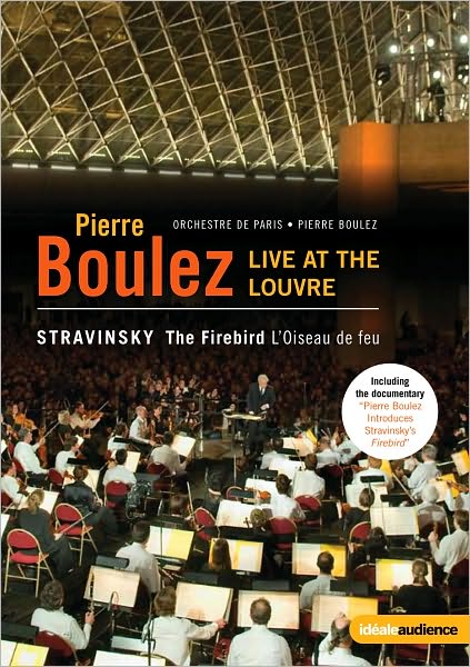 Pierre Boulez: Live at the Louvre - Stravinsky: The Firebird