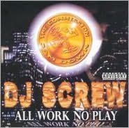All Work No Play [Screwed]
