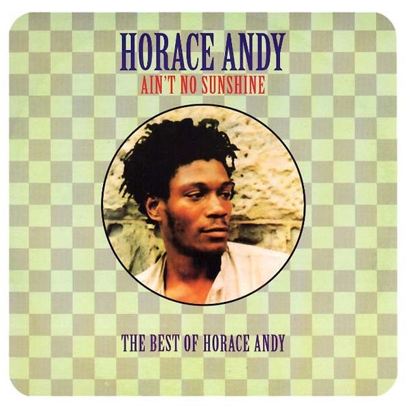 Ain't No Sunshine: Best Of Horace Andy