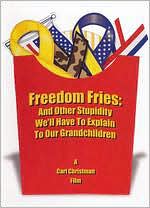 Freedom Fries: And Other Stupidity We'll Have to Explain to Our Grandchildren
