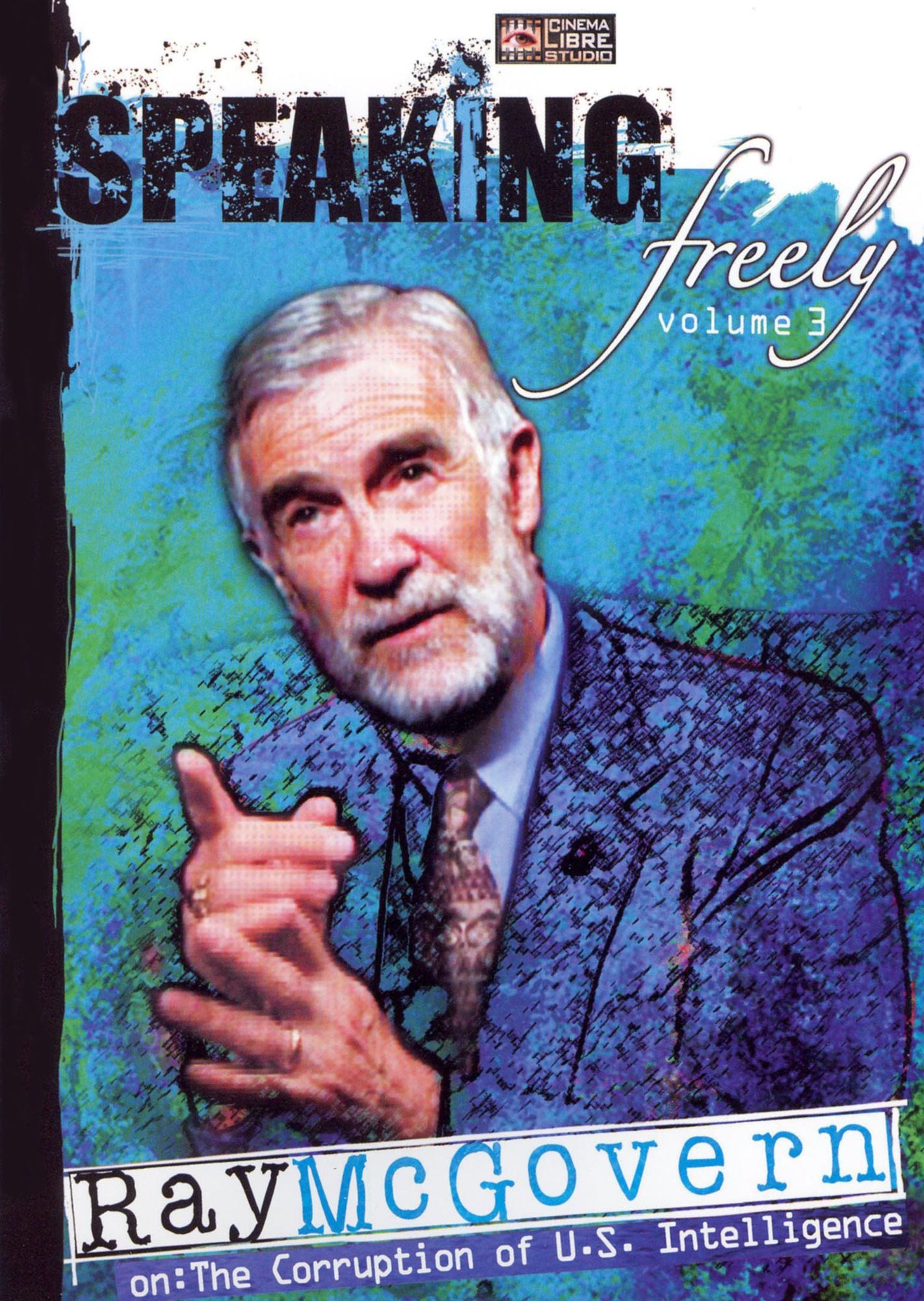 Speaking Freely, Vol. 3: Ray McGovern on the Corruption of U.S. Intelligence