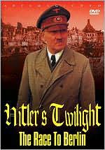 Hitler's Twilight: The Race to Berlin