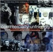 Commercially Unfriendly: the Best of British Underground 1983-1989