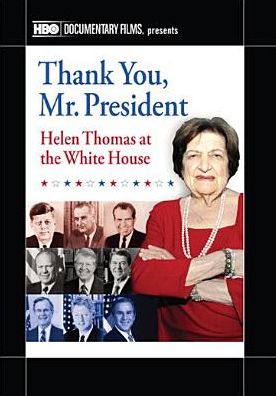 Thank You, Mr. President: Helen Thomas at the White House
