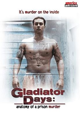 Gladiator Days: Anatomy of a Prison Murder