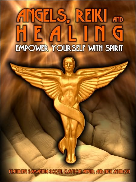 Angels, Reiki and Healing: Empower Yourself with Spirit