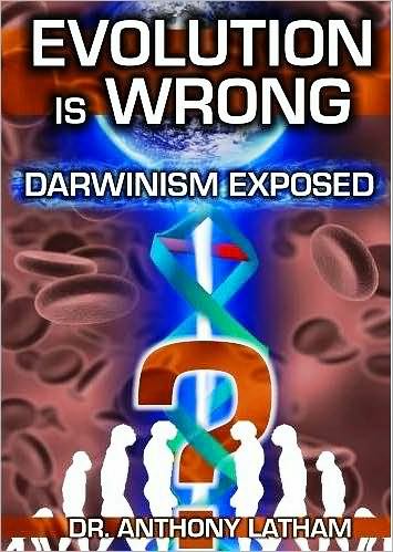 Dr. Anthony Latham: Evolution Is Wrong - Darwinism Exposed