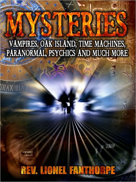 Mysteries: Vampires, Oak Island, Time Machines, Paranormal , Psychics and Much More