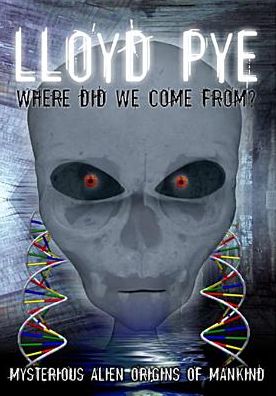 Lloyd Pye: Where Did We Come From?