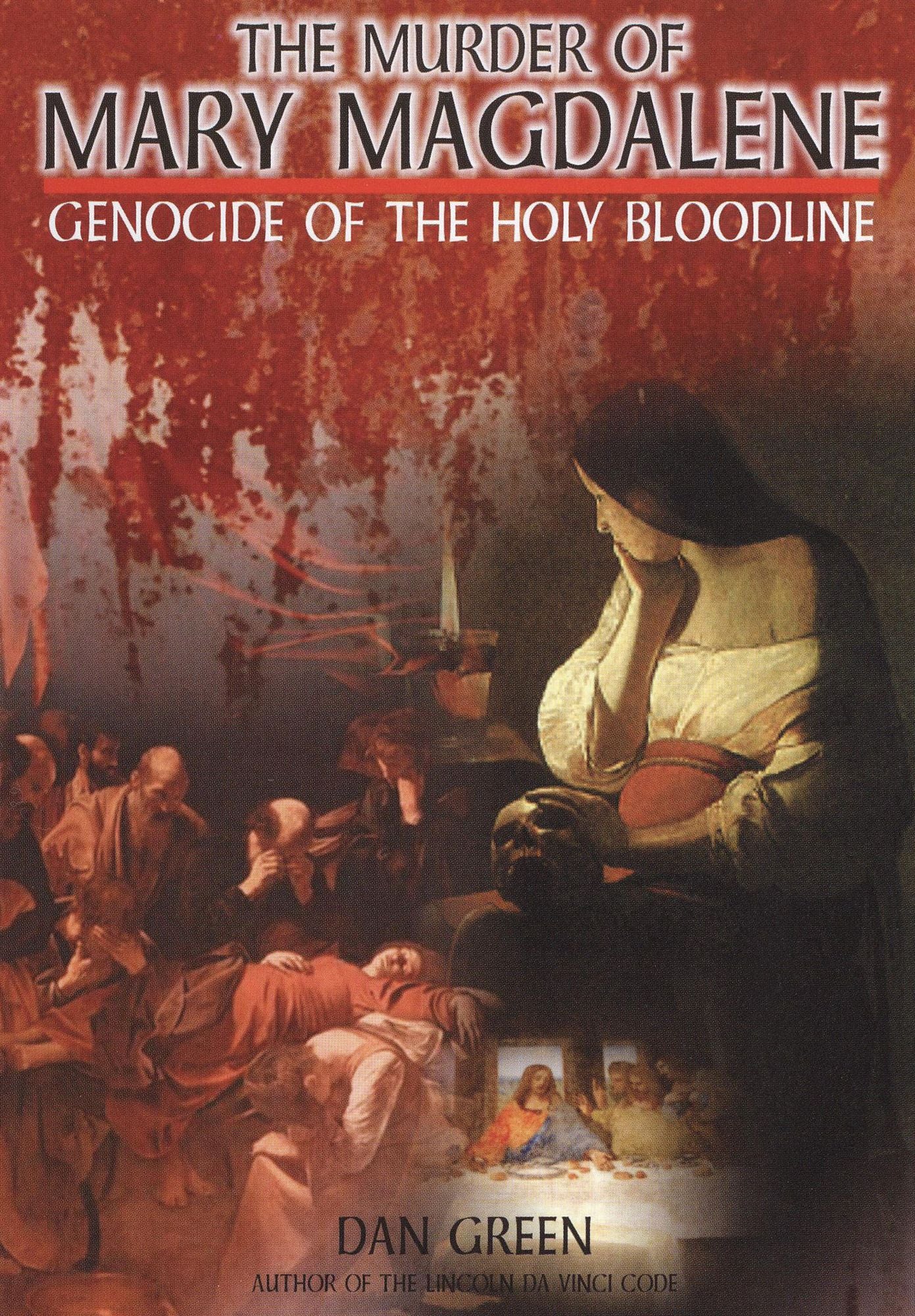 The Murder of Mary Magdalene: Genocide of the Holy Bloodline