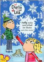 Charlie and Lola, Vol. 11: I Really Really Need Actual Ice Skates and Other Stories