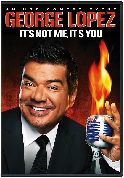 George Lopez: It's Not Me, It's You