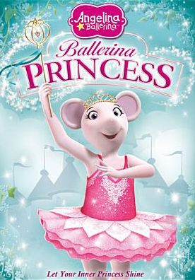 Angelina Ballerina: Ballerina Princess