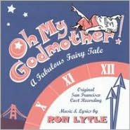 Oh My Godmother! [Original San Francisco Cast Recording]