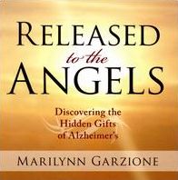 Released to the Angels: Discovering the Hidden Gifts of Alzheimer's
