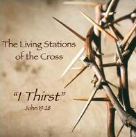 The Living Stations Of The Cross: "I Thirst"