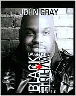 John Gray: Laughter in Black + White