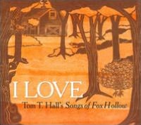 I Love: Tom T. Hall's Songs of Fox Hollow