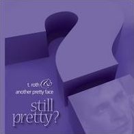 Still Pretty (T Roth)