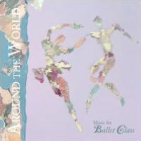 Around the World: Music for Ballet Class