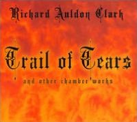 Richard Auldon Clark: Trail of Tears and Other Chamber Works