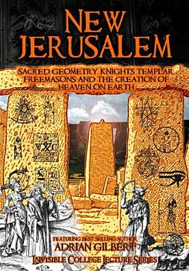 New Jerusalem: Sacred Geometry, Knights Templar, Freemasons And The Creation Of Heaven On Earth