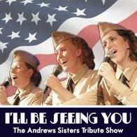 I'll Be Seeing You: The Andrews Sisters Tribute Show