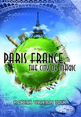 Paris, France: The City of Magic - A Dream Vacation Tour