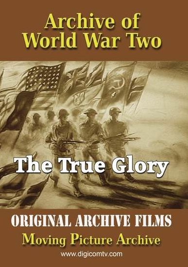 Archive Of World War Two: True Glory